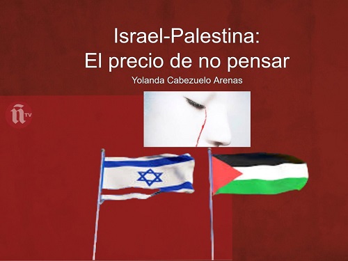 ISRAEL Y PALESTINA: EL PRECIO DE NO PENSAR.