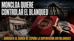 MONCLOA QUIERE CONTROLAR EL BLANQUEO