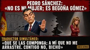 SÁNCHEZ: «NO ES MI MUJER,ES BEGOÑA GÓMEZ»